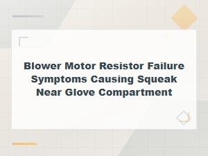 Blower Motor Resistor Failure Symptoms and Squeak Fix Near Glove Compartment