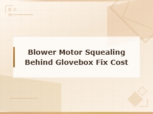Blower Motor Squealing Behind Glovebox Fix Cost