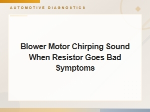 Blower Motor Chirping Sound When Resistor Goes Bad: Symptoms & Fixes