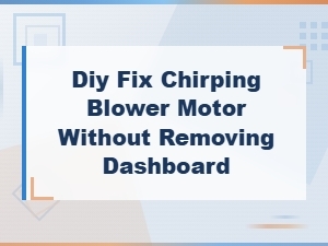 Diy Fix Chirping Blower Motor Without Removing Dashboard